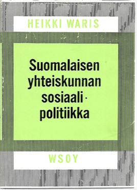 Waris, Heikki: Suomalaisen yhteiskunnan sosiaalipolitiikka