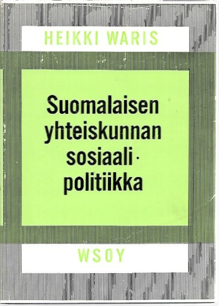 Waris, Heikki: Suomalaisen yhteiskunnan sosiaalipolitiikka