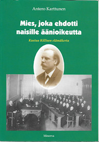Karttunen, Antero: Mies, joka ehdotti naisille äänioikeutta