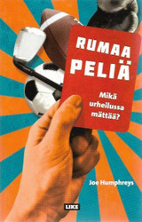 Humphreys, Joe: Rumaa peliä - mikä urheilussa mättää?