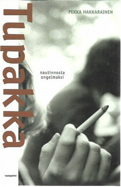Hakkarainen Pekka: Tupakka - nautinnosta ongelmaksi