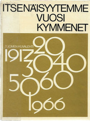 Eskelinen, Heikki: Itsenäisyytemme vuosikymmenet 1917-66