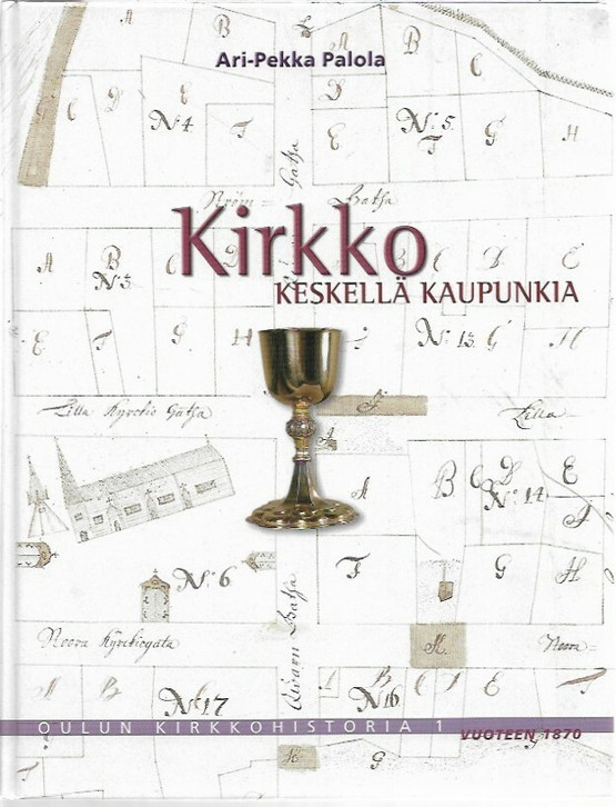 Palola, Ari-Pekka: Kirkko keskellä kaupunkia - Oulun kirkkohistoria 1