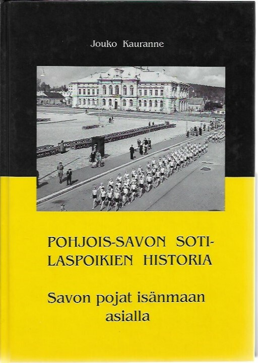 Kauranne Jouko: Pohjois-Savon Sotilaspoikien historia