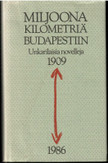 Miljoona kilometriä Budapestiin : valikoima unkarilaisia novelleja 1909-1986