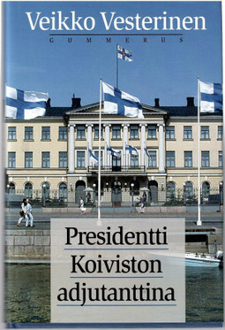  Vesterinen, Veikko: Presidentti Koiviston adjutanttina