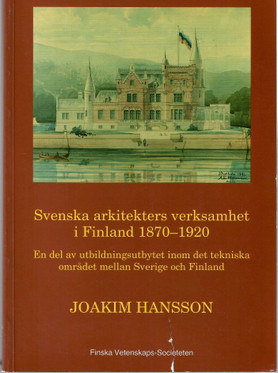 Hansson, Joakim: Svenska arkitekters verksamhet i Finland 1870-1920