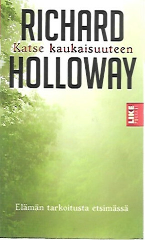 Holloway Richard: Katse kaukaisuuteen - Elämän tarkoitusta etsimässä