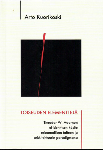 Kuorikoski, Arto: Toiseuden elementtejä : Theodor W. Adornon ei-ide...