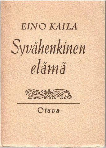 Kaila, Eino: Syvähenkinen elämä : keskusteluja viimeisistä kysymyksistä