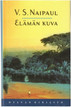 Naipaul, V. S.: Elämän kuva