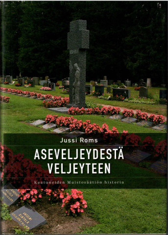 Roms, Jussi: Aseveljeydestä veljeyteen : Kaatuneiden muistosäätiön historia