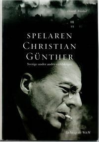 Arnstad Henrik: Spelaren Christian Günther : Sverige under andra världskriget