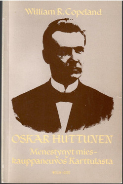 Copeland, William: Oskar Huttunen : menestynyt mies - kauppaneuvos Karttulasta