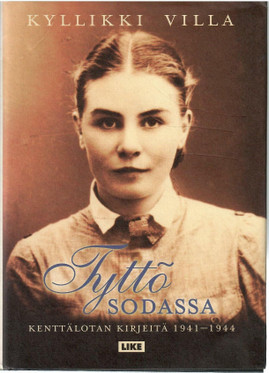 Villa, Kyllikki: Tyttö sodassa : kenttälotan kirjeitä 1941-1944