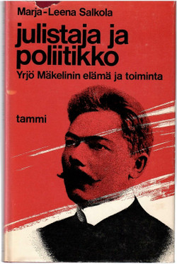 Salkola, Marja-Leena: Julistaja ja poliitikko : Yrjö Mäkelinin elämä ja toiminta