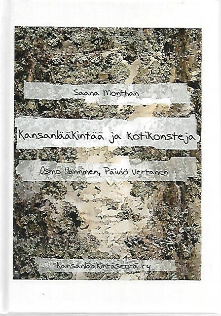 Monthan Saana, Hänninen Osmo, Vertanen Päiviö: Kansanlääkintää ja kotikonsteja