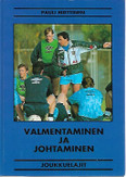 Miettinen Pauli (toim.): Valmentaminen ja johtaminen - joukkueurheilu