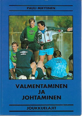 Miettinen Pauli (toim.): Valmentaminen ja johtaminen - joukkueurheilu