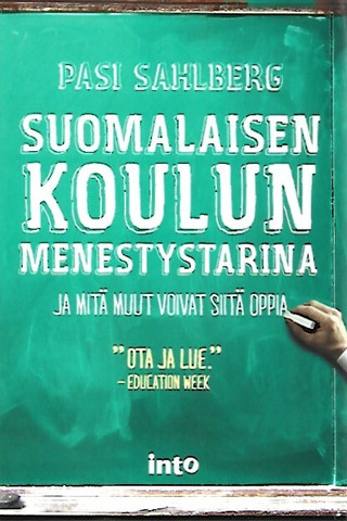 Sahlberg, Pasi: Suomalaisen koulun menestystarina : ja mitä muut voivat siitä oppia Finnish lessons 2.0, suomi. 