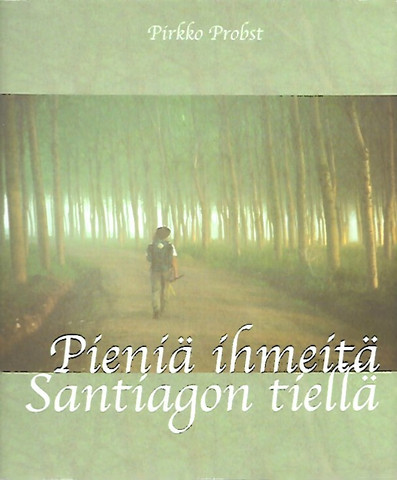 Probst Pirkko: Pieniä ihmeitä Santiagon tiellä