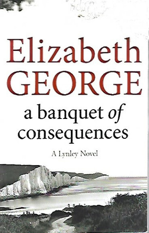 George, Elizabeth: A Banquet of Consequences: A Lynley Novel 
