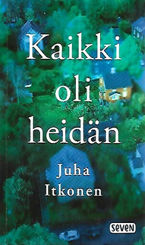 Itkonen Juha: Kaikki oli heidän