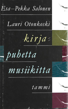 Salonen, Esa-Pekka & Otonkoski, Lauri: Kirja : puhetta musiikitta 