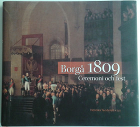 Tandefelt Henrika: Borgå 1809 : Ceremoni och fest