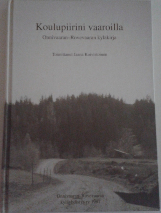Koivistoinen, Jaana (toim.): Koulupiirini vaaroilla : Onnivaaran-Rovevaaran kyläkirja