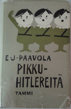 Paavola, E. J.: Pikkuhitlereitä : suomalaisen politiikan kinttupolkuja