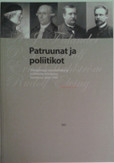 Karonen, Petri: Patruunat ja poliitikot : yritysjohtajat taloudellisina ja poliittisina toimijoina Suomessa 1600-1920
