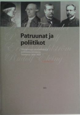 Karonen, Petri: Patruunat ja poliitikot : yritysjohtajat taloudellisina ja poliittisina toimijoina Suomessa 1600-1920