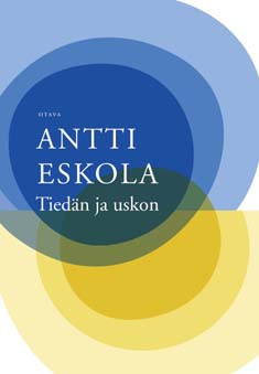 Eskola, Antti: Tiedän ja uskon