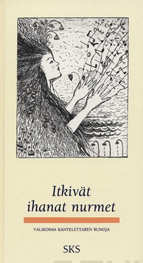 Jauhiainen, Marjatta (toim.): Itkivät ihanat nurmet : valikoima Kantelettaren runoja