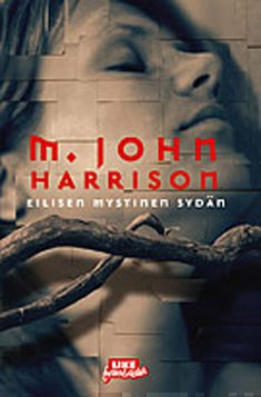 Harrison, M. John: Eilisen mystinen sydän 