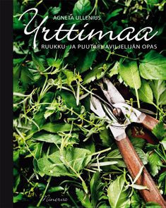 Ullenius, Agneta: Yrttimaa : ruukku- ja puutarhaviljelijän opas