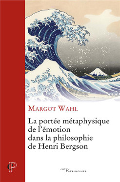 Wahl, Margot: La portee metaphysique de l'emotion dans la philosophie de Henri Bergson
