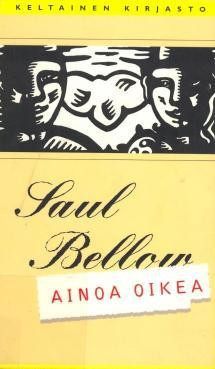Bellow, Saul: Ainoa oikea