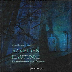 Hietikko-Hautala, Tiina: Aaveiden kaupunki Kummitustarinoita Vaasasta