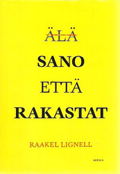 Lignell, Raakel: Älä sano että rakastat