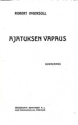 Ingersoll, Robert: Ajatuksen vapaus miehille, naisille ja lapsille : esitelmä