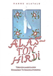 Alatalo, Hannu: Alaston hirvi - tornionlaaksolaisen huumorin tutkimuslaitoksessa