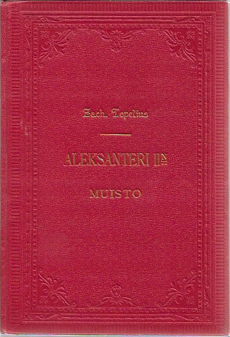 Topelius, Zacharias: Keisarin ja suurruhtinaan Aleksanteri II:sen muisto ...