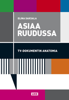 Saksala, Elina: Asiaa ruudussa - TV-dokumentin anatomia