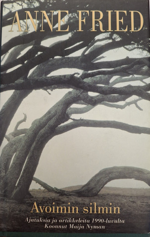 Fried, Anne: Avoimin silmin: Ajatuksia ja artikkeleita 1990-luvulta: Koonnut Maija Nyman