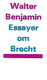 Benjamin, Walter: Essayer om Brecht 