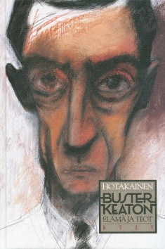 Hotakainen, Kari: Buster Keaton - Elämä ja teot