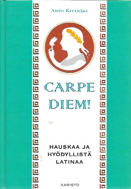 Kivimäki, Arto: Carpe diem! : hauskaa ja hyödyllistä latinaa