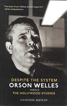 Heylin, Clinton: Despite The System: Orson Welles vs. the Hollywood Studios